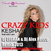 Dj LEGRAN - KE$HA Feat. Will.i.am - Crazy Kids (Dj LEGRAN & Dj Alex Rosco Remix)