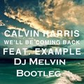 MelviN - Calvin Harris feat Example - We'll Be Coming Back (Dj MelviN Bootleg)
