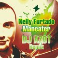 DJ AZOT - Nelly Furtado - Maneater (DJ AZOT Remix)