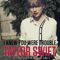 DJ RUSSI FIX - TAYLOR SWIFT - I KNEW YOU WERE TROUBLE ( DJ RUSSI FIX Mashup )
