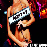 Dj Mr.Wood - Party # 7