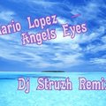 Dj Struzh - Mario Lopez – Angels Eyes (Dj Struzh Remix)