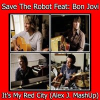 Alex J. - Save The Robot ft.Bon Jovi-It's My Red City(Alex J. MashUp)