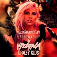 Alexander Slyepy - Kesha - Crazy Kids (Alexander Slyepy & SoBE Mashup)