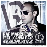 Fashion Music Records - Raf Marchesini and Joanna Rays - Just One Night (Raf Marchesini vs Danny Wild & Mico C SmashUp Radio Edit) [fashion-records.com]