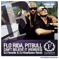 Fashion Music Records - Flo Rida feat. Pitbull - Can't Believe It (DJ Favorite & DJ Kharitonov Radio Edit) [fashion-records.com]