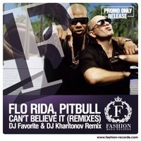 DJ FAVORITE - Flo Rida feat. Pitbull - Can't Believe It (DJ Favorite & DJ Kharitonov Radio Edit) [djfavorite.ru]