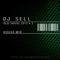 DJ SELL - DJ SELL - Old Shool 2013 # 2 House Mix