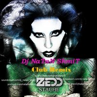 Dj NaTaN Shmit - Zedd feat. Lady Gaga - Stache (Dj NaTaN ShmiT Club Remix 2013)(Exclusive)