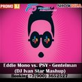 DJ IVAN STAR - Eddie Mono vs. PSY - Gentelman (DJ Ivan Star Mashup)