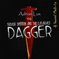 dj Gawreal - Adrian Lux vs Trevor Simpson and The Cataracs - Dagger (dj Gawreal Mash-Up)