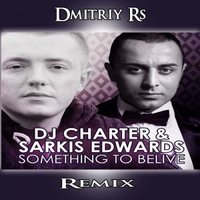 DMITRIY-RS - Dj Charter & Sarkis Edwards ft. Sound Hackers - Something To Believe (Dmitriy Rs Remix)
