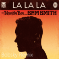 Bobsky - Naughty Boy feat. Sam Smith - La La La (Bobsky Remix)