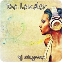 Dj SkyMax - Dj SkyMax - Do louder (Original Mix)