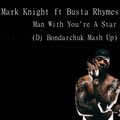 Dj Bondarchuk - Mark Knight ft Busta Rhymes - Man With You're A Star (Dj Bondarchuk Mash Up)