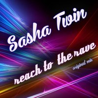 Sasha Twin - Sasha Twin - Reach to the rave (Radio Edit)