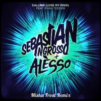 Misha Frost - Mike Morrison - Sebastian Ingrosso & Alesso - Calling (Misha Frost Remix)