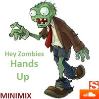 Hey Zombies - Hands Up (MINIMIX)
