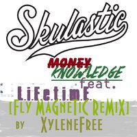 Xylenefree a.k.a.Fly Magnetic a.k.a.Creative Child - Skulastic - Money Knowledge (feat.L.I.F.E.T.I.M.E.)(Fly Magnetic Remix)