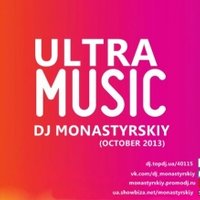 Monastyrskiy - Dj Monastyrskiy - Ultra Music (Oktober 2013)