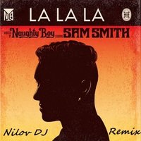 Dj Nilov - Naughty Boy ft. Sam Smith - La la la (Remix)