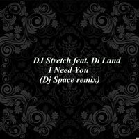 Dj Space - DJ Stretch feat. Di Land - I Need You(Dj Space remix)