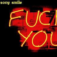 sony smile dj - sony smile - Fuck You!!!!