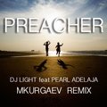 MKurgaev - DJ Light feat Pearl Adelaja - Preacher (MKurgaev Remix)