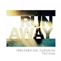 Syntheticsax - Nikita Malinin Feat. Syntheticsax - Run Away (Radio Mix)