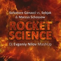 Dj Nilov - Salvatore Ganacci vs. Sebjak & Marcus Schossow - Rocket Science (Mashup)