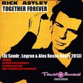 Dj Alex Rosco - Rick Astley - Together Forever (Dj Sandr & Legran & Alex Rosco Booty 2013)