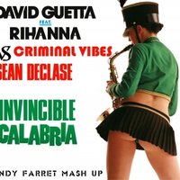 Andy Farret - Rihanna feat. David Guetta vs. Criminal Vibes vs. Sean DeClase - Invincible Calabria (Andy Farret Mash Up)