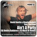 Dj Dmitry Bakhirev - David Guetta & Glowinthedark feat. Harrison – Ain't A Party (Dj Dmitry Bakhirev & Dj Mack Di Remix) [2013]