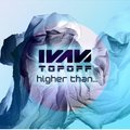 Dj Ivan Topoff - Ivan Topoff - Higher Than [demo cut]