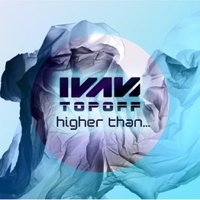Dj Ivan Topoff - Ivan Topoff - Higher Than [demo cut]