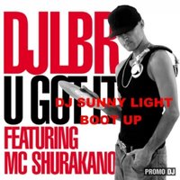 Dj Sunny Light - Dj Lbr feat. Mc Shurakano – U Got It (Dj Sunny Light Boot Up)