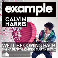 Sasha Start & Dmitex - Calvin Harris Ft. Example - We'll Be Coming Back (Sasha Start & Dmitex, Martin remix)
