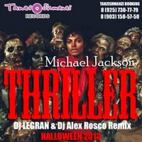 Dj LEGRAN - Michael Jackson - Thriller 2013 (Dj Legran & Dj Alex Rosco Remix)