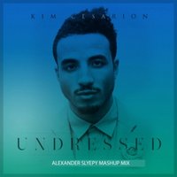 Alexander Slyepy - Kim Cesarion - Undressed (Alexander Slyepy Mashup mix)
