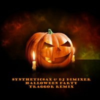 Traggor - Syntheticsax & DJ DimixeR - Halloween Party (Traggor remix)