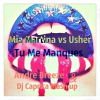 Dj Caprica - Mia Martina vs Usher - Tu Me Manques (Andre Breeze & Dj Caprica Mash up)