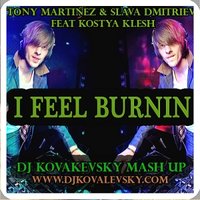 DJ KOVALEVSKY - Tony Martinez & Slava Dmitriev & Kostya Klesh - I Feel Burnin (Dj Kovalevsky Mash Up)