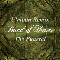 U'MOON - Band of horses - The Funeral (U'moon remix) Radio Edit