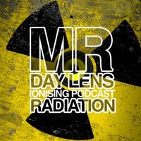 Mr. Day Lens - RADIATION 001 - Ionising podcast (Mix By Mr. Day Lens)