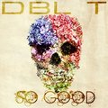 DBL T - DBL T - So Good (November 2013)