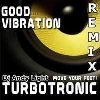 Dj Andy Light - Turbotronic - Good Vibration (Dj Andy Light Remix)