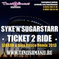 Dj Alex Rosco - SYKE'N'SUGARSTARR - Ticket 2 Ride (Dj Legran & Dj Alex Rosco Remix 2013 )