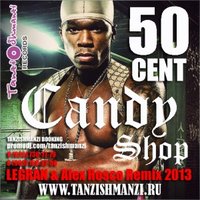 Dj LEGRAN - 50 CENT - Candy Shop 2013 (Dj Legran & Dj Alex Rosco Remix)