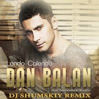 SHUMSKIY - Dan Balan feat. Tany Vander & Brasco - Lendo Calendo (DJ SHUMSKIY remix)