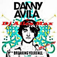 Dj Alles Max - Danny Avila - Breaking Your Fall(Dj Alles Max Mash up)